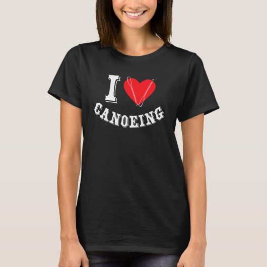 I Love Canoeing Canoeist Kayaking Kayak Canoe Tシャツ (正面)