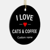 I Love Cats and Coffee Cute Custom Name Cat Mom セラミックオーナメント (右)