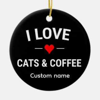 I Love Cats and Coffee Cute Custom Name Cat Mom セラミックオーナメント