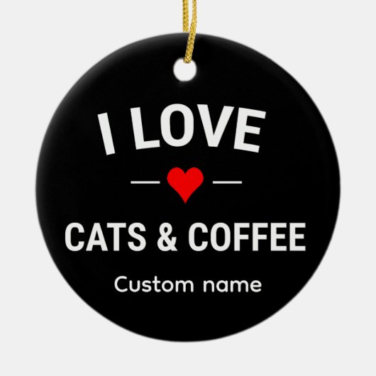 I Love Cats and Coffee Cute Custom Name Cat Mom セラミックオーナメント (正面)