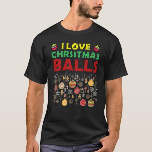 I Love Christmas Balls  Dirty Joke Adult Xmas Tシャツ (正面)