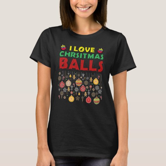 I Love Christmas Balls  Dirty Joke Adult Xmas Tシャツ (正面)