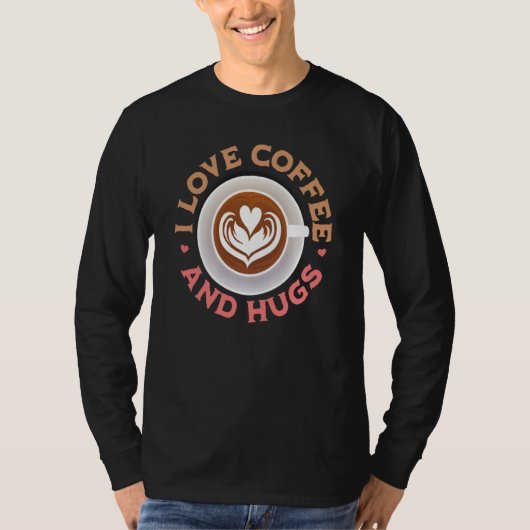 I love Coffee And Hugs Valentine's Day Coffee Tシャツ (正面)
