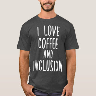 I Love Coffee and Inclusion自閉症SPED先生 Tシャツ