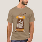 I Love Coffee Friends funny Tシャツ (正面)