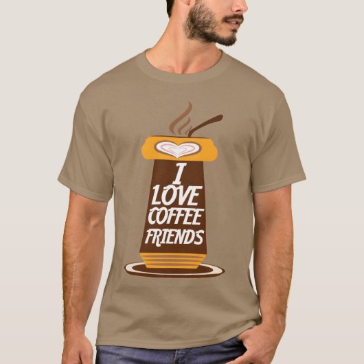 I Love Coffee Friends funny Tシャツ (正面)