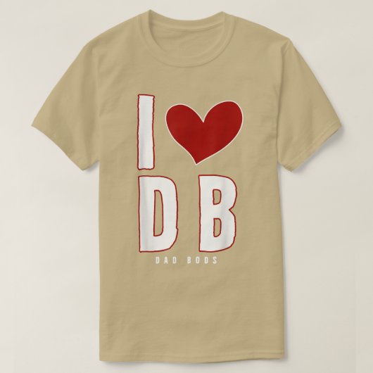 I Love Dad Bods Db I Love Db (dad Bods) 4818 Tシャツ (デザイン正面)