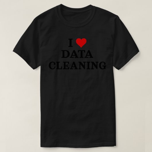 I Love Data Cleaning Data Analyst Data Scientist D Tシャツ (デザイン正面)