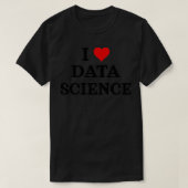 I Love Data Science Data Analyst Data Scientist Da Tシャツ (デザイン正面)