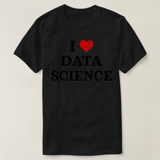 I Love Data Science Data Analyst Data Scientist Da Tシャツ (デザイン正面)