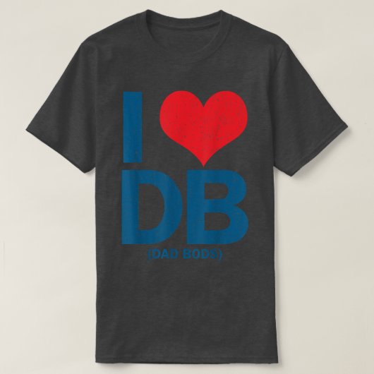 I Love DB Dad Bods  Tシャツ (デザイン正面)