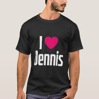I Love Dennis K He I He Dennis Tシャツ