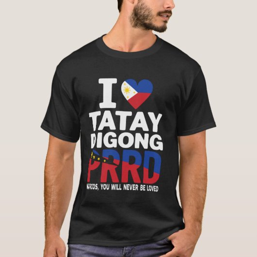 I LOVE Digong Duterte PRRD Marcos, You Will Never Tシャツ (正面)