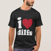 I Love Dilfs Tシャツ (正面)