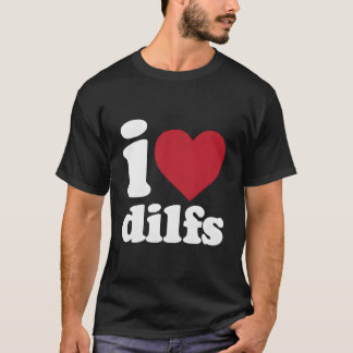 I Love Dilfs Tシャツ