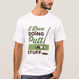 I Love Doing Putt Stuff Funny Golf Putting Tシャツ