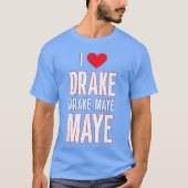 I Love Drake drek Maye Maye Tシャツ (正面)