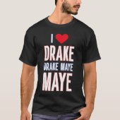 I Love Drake drek Maye Maye Tシャツ (正面)