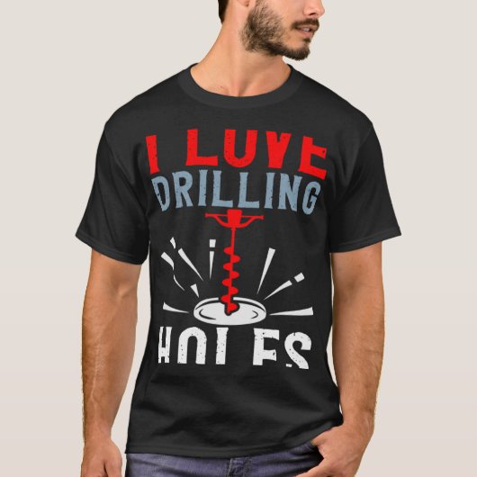 I Love Drilling Holes Activity Ice Fishing Tシャツ (正面)