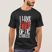 I Love Eating Fiber Optic Cables Humor Tシャツ (正面)