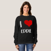I love EDDIE my valentine sorry ladies guys heart  スウェットシャツ (正面フル)