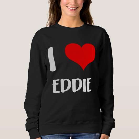 I love EDDIE my valentine sorry ladies guys heart  スウェットシャツ (正面)