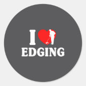 I Love Edging Matching For Funny Edging Lover Quot ラウンドシール (正面)