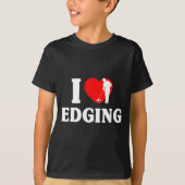 I Love Edging Matching For Funny Edging Lover Quot Tシャツ (正面)