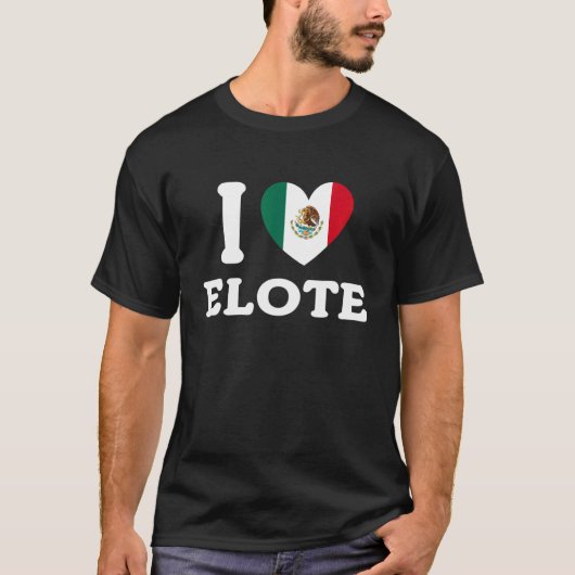 I Love Elote Mexican Flag Food   Tシャツ (正面)