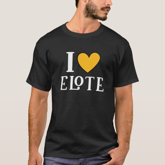 I Love Elote Mexican Food     11 Tシャツ (正面)