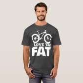 I Love Em Fat  Funny Fat Bike  Fat Tire Bike Tシャツ (正面フル)