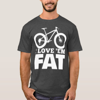 I Love Em Fat Funny Fat Bike Fat Tire Bike Tシャツ