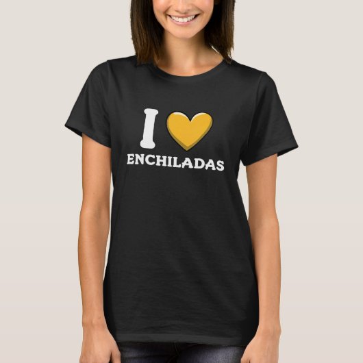 I Love Enchiladas Mexican Food  8 Tシャツ (正面)