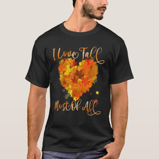 I Love Fall Most Of All Leaf Heart Autumn Leaves Tシャツ (正面)