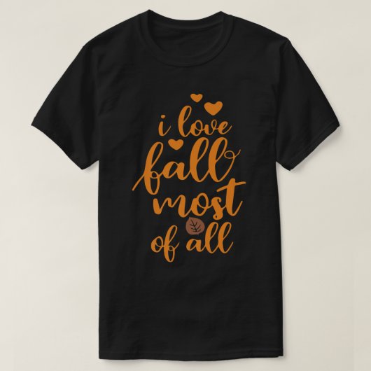 I Love Fall Most Of All, Thanksgiving Vibes, Fall  Tシャツ (デザイン正面)