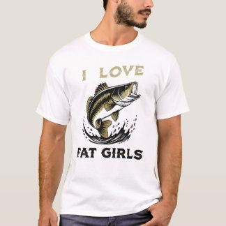 I Love Fat Girls Fishing T-Shirt – Funny Angler Sl Tシャツ