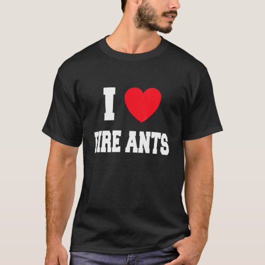 I Love Fire Ants Tシャツ (正面)