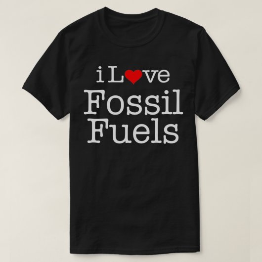 i Love Fossil fuels  Tシャツ (デザイン正面)