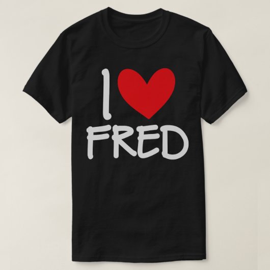 I Love Fred Name Personalized Men Guy BFF Friend H Tシャツ (デザイン正面)