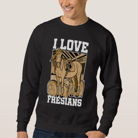 I Love Fresians Equestrian Horse Lover Horse Ridin スウェットシャツ (正面)