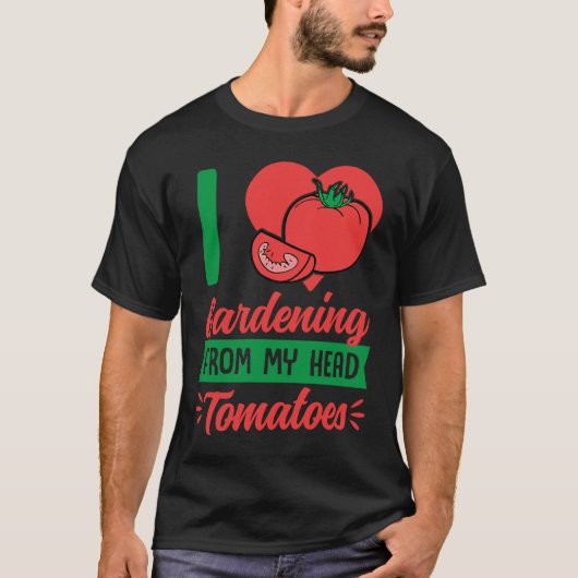 I Love Gardening From My Head Tomatoes Cute Food P Tシャツ (正面)