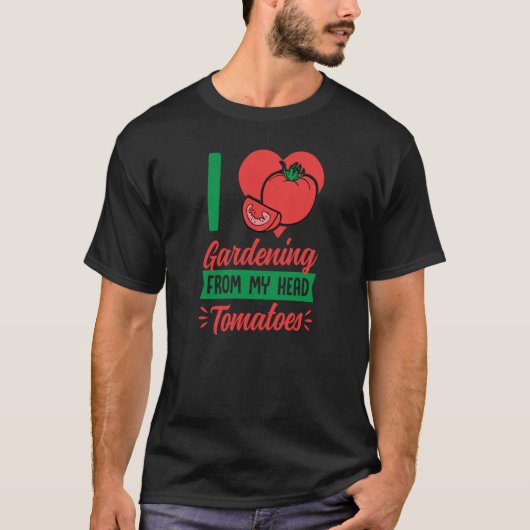 I Love Gardening From My Head Tomatoes Cute Food P Tシャツ (正面)