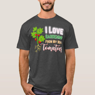I Love Gardening From My Head Tomatoes, Funny Gard Tシャツ