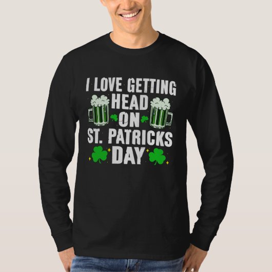 I Love Getting Head On St Patricks Day  Men Women Tシャツ (正面)