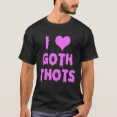 I Love Goth Thots Tシャツ (正面)