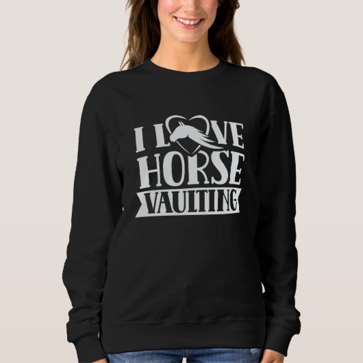 I Love Horse Vaulting Hobby Horses Equestrian Vaul スウェットシャツ (正面)