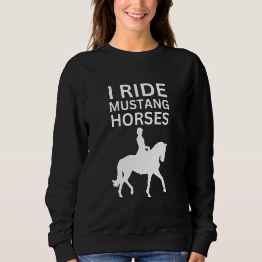 I Love Horses, I Ride Mustang Horse スウェットシャツ (正面)