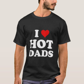 I Love Hot Dads Tシャツ