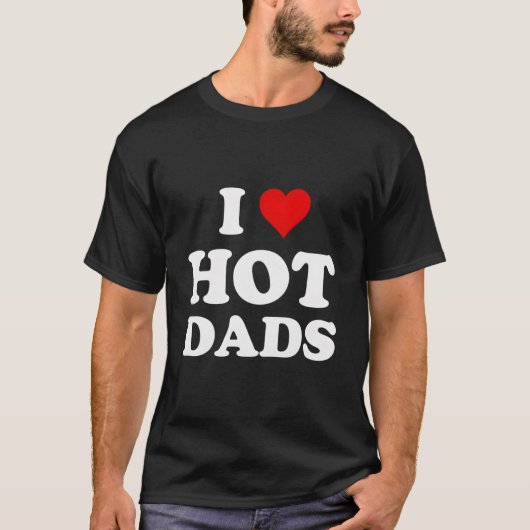 I Love Hot Dads Tシャツ (正面)