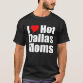 I Love Hot Dallas Moms Tシャツ (正面)